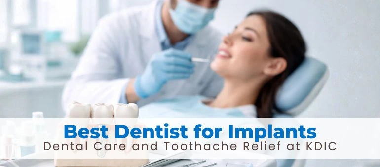 Best Dentist for Implants Dental Care and Toothache Relief