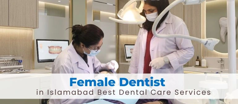 Female Dentist in Islamabad Best Dental Care Services