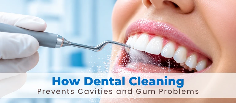 How Dental Cleaning Prevents Cavities and Gum Problems