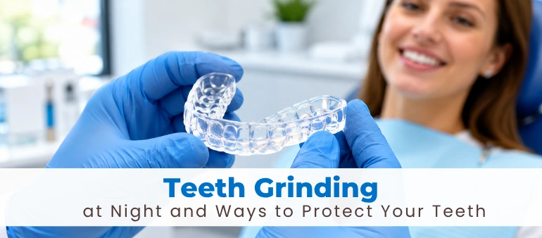 Teeth Grinding at Night and Ways to Protect Your Teeth